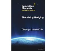 Theorizing Hedging: Explaining Shifts and Variations in Alignment Choices (Elements in Indo-Pacific Security)