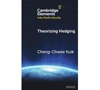 Theorizing Hedging: Explaining Shifts and Variations in Alignment Choices (Elements in Indo-Pacific Security)