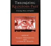Theorizing Religions Past: Archaeology, History, and Cognition (Cognitive Science of Religion)