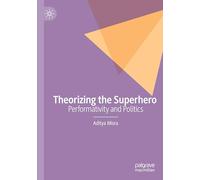 Theorizing the Superhero: Performativity and Politics