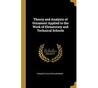 Theory and Analysis of Ornament Applied to the Work of Elementary and Technical Schools