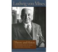 Theory and History: An Interpretation of Social and Economic Evaluation (Lib Works Ludwig Von Mises y Ludwig von Mises (2005-08-09)