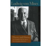 Theory and History: An Interpretation of Social and Economic Evolution (Liberty Fund Library of the Works of Ludwig Von Mises): An Interpretation of Social & Economic Evolution