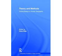 Theory and Methods: Critical Essays in Human Geography (Contemporary Foundations of Space and Place)