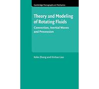 Theory and Modeling of Rotating Fluids: Convection, Inertial Waves and Precession (Cambridge Monographs on Mechanics)