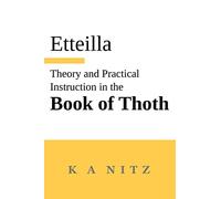 Theory and Practical Instruction on the Book of Thoth: or about the higher power, of nature and man, to dependably reveal the mysteries of life and to ... to the wondrous art of the Egyptians