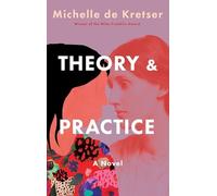 Theory and Practice : A Novel by Michelle de Kretser (2025, Hardcover)