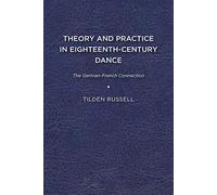 Theory and Practice in Eighteenth-Century Dance: The German-French Connection (Studies in Seventeenth- and Eighteenth-Century Art and Culture)