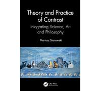 Theory and Practice of Contrast: Integrating Science, Art and Philosophy