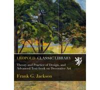 Theory and Practice of Design, and Advanced Text-book on Decorative Art