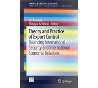 Theory and Practice of Export Control: Balancing International Security and International Economic Relations (SpringerBriefs in Economics)