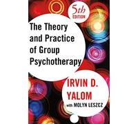 Theory and Practice of Group Psychotherapy. Fifth Edition 5th (fifth) edition (authors) Yalom. Irvin D.. Leszcz. Molyn (2005) published by Basic Books [Hardcover]