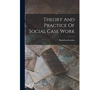 Theory And Practice Of Social Case Work
