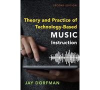 Theory and Practice of Technology-Based Music Instruction: Second Edition