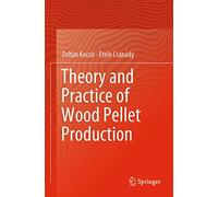 Theory and Practice of Wood Pellet Production