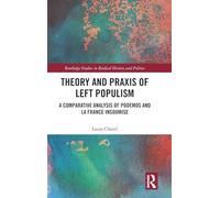 Theory and Praxis of Left Populism: A Comparative Analysis of Podemos and La France insoumise (Routledge Studies in Radical History and Politics)