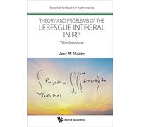 Theory And Problems Of The Lebesgue Integral In R^n: With Solutions: 0 (Essential Textbooks in Mathematics)