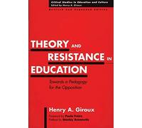 Theory and Resistance in Education: Towards a Pedagogy for the Opposition (Critical Studies in Education and Culture Series)