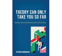 Theory Can Only Take You So Far : Building a Coherent Classroom System to Drive Change