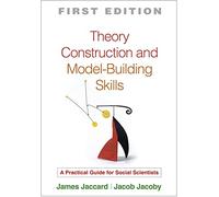 Theory Construction and Model-Building Skills, First Edition: A Practical Guide for Social Scientists (Methodology in the Social Sciences)