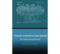 Theory Construction Series: The Basics About Theory: Volume 1