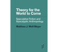 Theory for the World to Come: Speculative Fiction and Apocalyptic Anthropology (Forerunners: Ideas First)