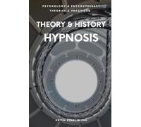 Theory & History of Hypnosis: Exploring Altered State of Mind in Trance (Psychology and Psychotherapy: Theories and Practices)