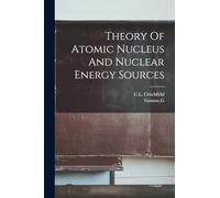 Theory Of Atomic Nucleus And Nuclear Energy Sources