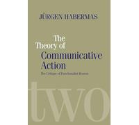 Theory of Communicative Action, Volume 2: Lifeworld and Systems, a Critique of Functionalist Reason, Volume 2