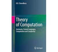 Theory of Computation: Automata, Formal Languages, Computation and Complexity