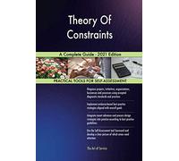 Theory Of Constraints A Complete Guide - 2021 Edition