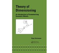Theory of Dimensioning: An Introduction to Parameterizing Geometric Models (Mechanical Engineering)