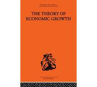 Theory of Economic Growth (Routledge Library Editions)
