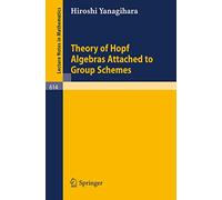 Theory of Hopf Algebras Attached to Group Schemes – Lecture Notes in Mathematics, 614