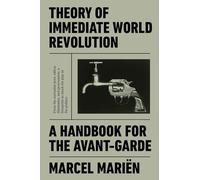 Theory of Immediate World Revolution: A Handbook for the Avant-Garde