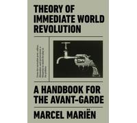 Theory of Immediate World Revolution : A Handbook for the Avant-Garde