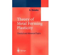 Theory of Metal Forming Plasticity : Classical and Advanced Topics