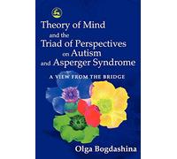 Theory of Mind and the Triad of Perspectives on Autism and Asperger Syndrome: A View from the Bridge