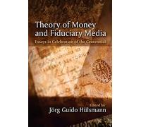 Theory of Money and Fiduciary Media: Essays in Celebration of the Centennial