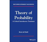 Theory of Probability: A Critical Introductory Treatment: 6 (Wiley Series in Probability and Statistics)