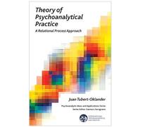 Theory of Psychoanalytical Practice: A Relational Process Approach (The International Psychoanalytical Association Psychoanalytic Ideas and Applications Series)