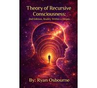 Theory of Recursive Consciousness: 2nd Edition, Reality Within a Dream.