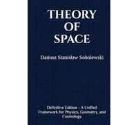 Theory of Space: Definitive Edition - A Unified Framework for Physics, Geometry, and Cosmology