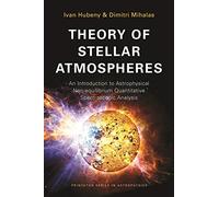 Theory of Stellar Atmospheres: An Introduction to Astrophysical Non-equilibrium Quantitative Spectroscopic Analysis (Princeton Series in Astrophysics)