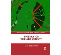 Theory of the Art Object (Routledge Advances in Art and Visual Studies)