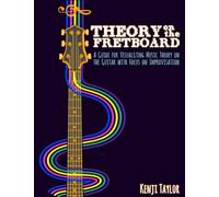 Theory on the Fretboard: A Guide for Visualizing Music Theory On The Guitar With Focus On Improvisation