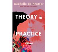 Theory & Practice: A Novel by Michelle de Kretser Hardcover Book