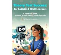 Theory Test Success for Autistic and SEND Learners: A Supportive Guide designed to work the way your brain works (Learning to drive with Neurodiversity)