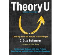 Theory U: Leading from the Future as It Emerges
