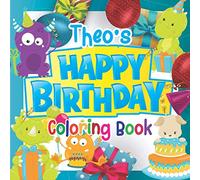 Theo's Happy Birthday Coloring Book: Personalised Birthday Gift Coloring Book For Kids Ages 4 - 8 (Personalised Birthday Coloring Books)